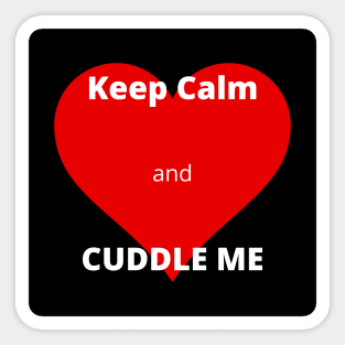 Keep Calm and Cuddle Me Design 1 Sticker